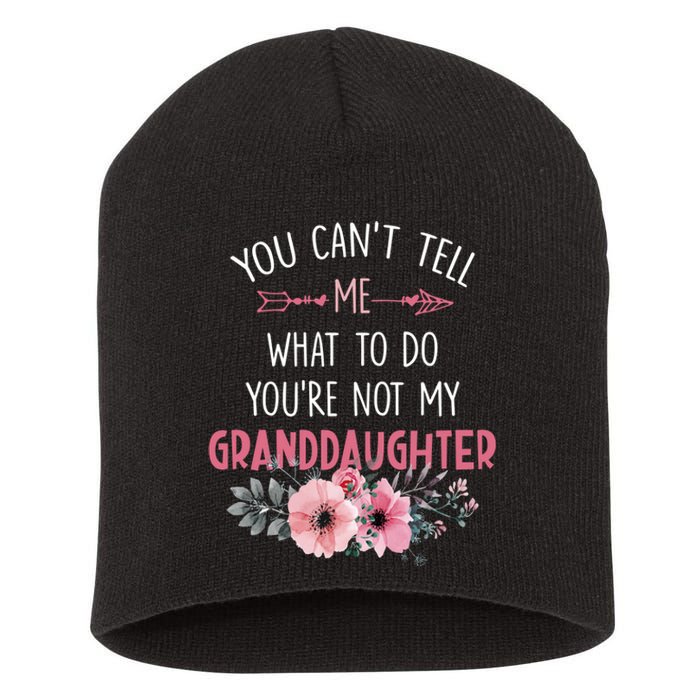 Funny You Cant Tell Me What To Do Youre Not My Granddaughter Short Acrylic Beanie