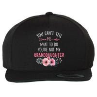 Funny You Cant Tell Me What To Do Youre Not My Granddaughter Wool Snapback Cap