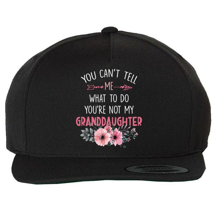 Funny You Cant Tell Me What To Do Youre Not My Granddaughter Wool Snapback Cap