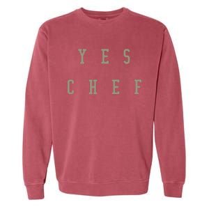 Funny Yes Chef Design For Chefs YES CHEF Garment-Dyed Sweatshirt