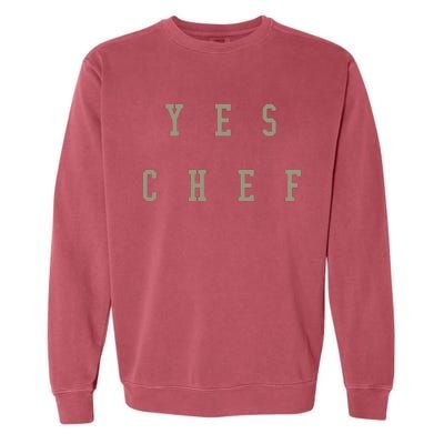 Funny Yes Chef Design For Chefs YES CHEF Garment-Dyed Sweatshirt