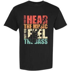 Funny You Can Hear The Music But You Feel The Bass Player Garment-Dyed Heavyweight T-Shirt