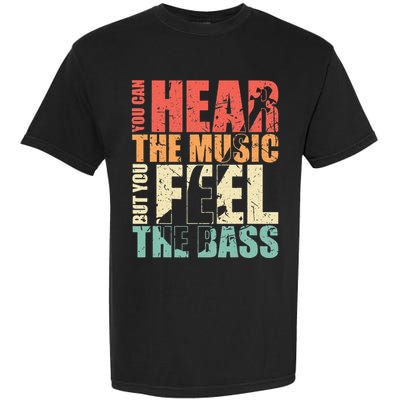 Funny You Can Hear The Music But You Feel The Bass Player Garment-Dyed Heavyweight T-Shirt
