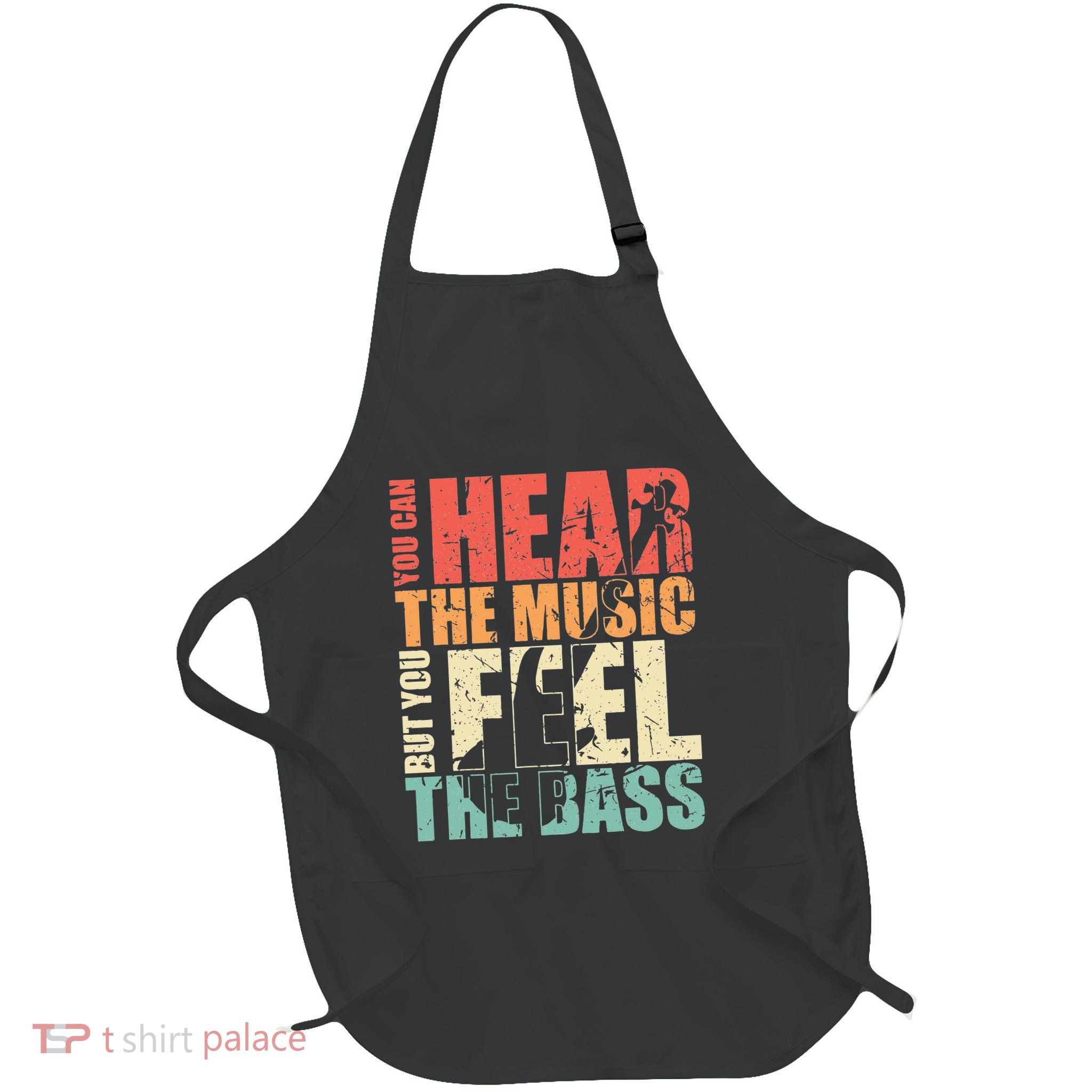 Funny You Can Hear The Music But You Feel The Bass Player Apron