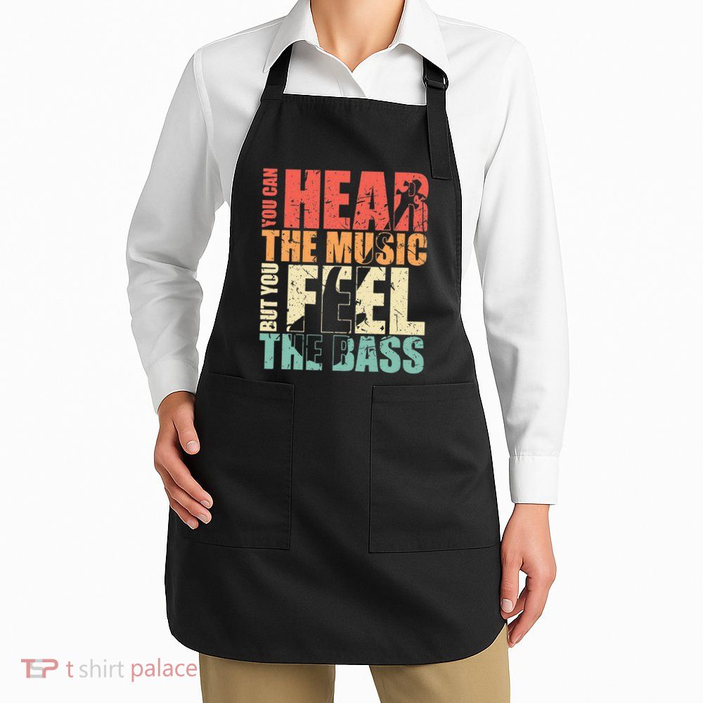 Funny You Can Hear The Music But You Feel The Bass Player Apron