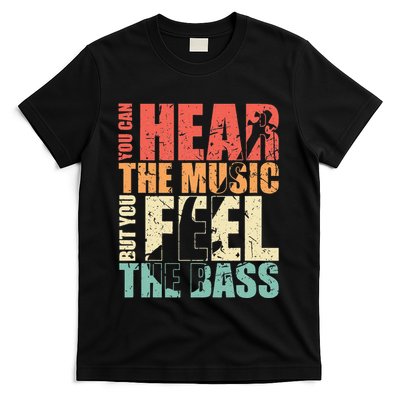 Funny You Can Hear The Music But You Feel The Bass Player T-Shirt