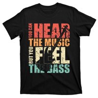 Funny You Can Hear The Music But You Feel The Bass Player T-Shirt