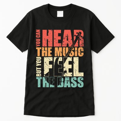 Funny You Can Hear The Music But You Feel The Bass Player Tall T-Shirt