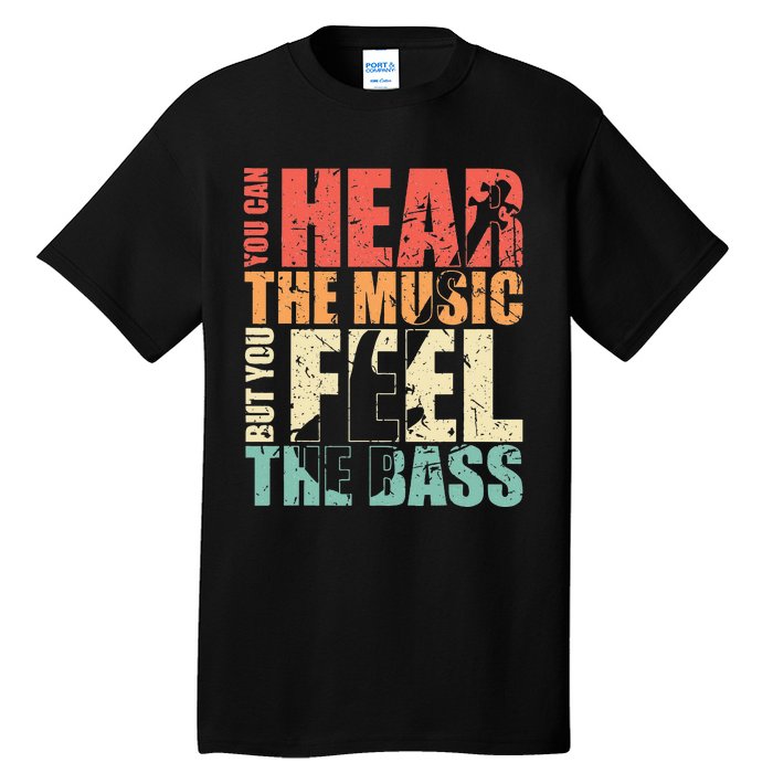 Funny You Can Hear The Music But You Feel The Bass Player Tall T-Shirt