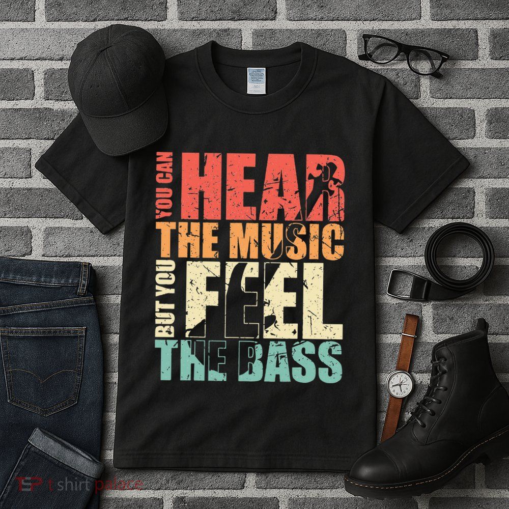 Funny You Can Hear The Music But You Feel The Bass Player Tall T-Shirt