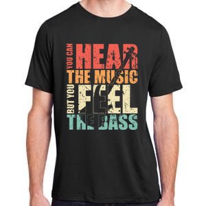 Funny You Can Hear The Music But You Feel The Bass Player Adult ChromaSoft Performance T-Shirt