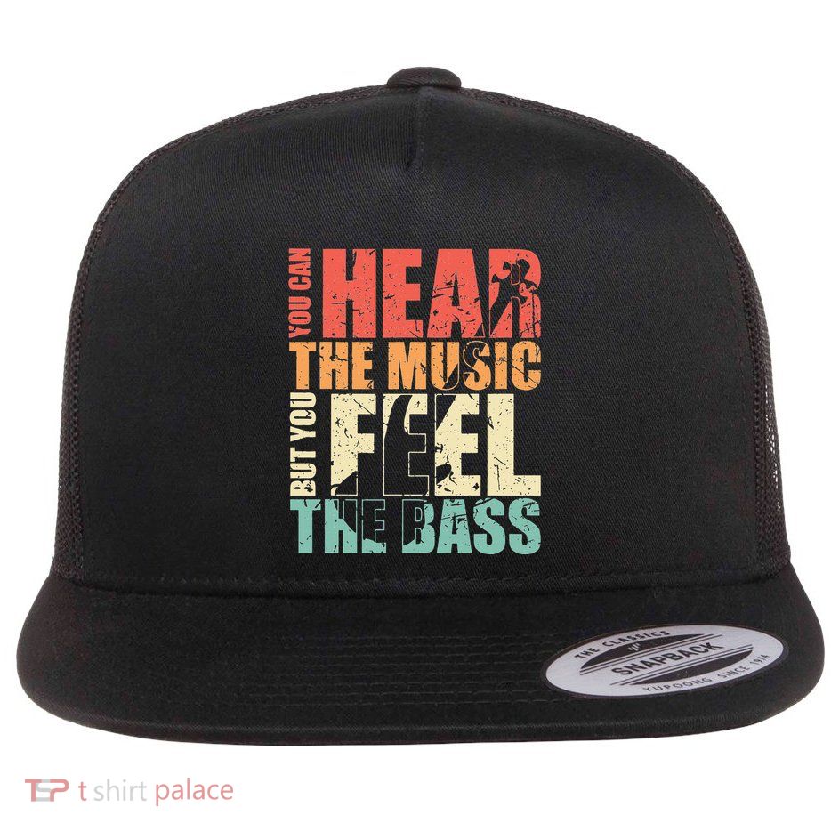 Funny You Can Hear The Music But You Feel The Bass Player Flatbill Hat
