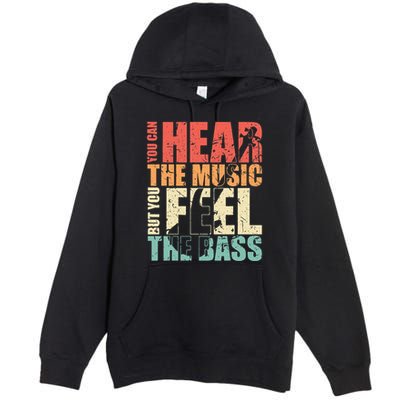 Funny You Can Hear The Music But You Feel The Bass Player Premium Pullover Hoodie