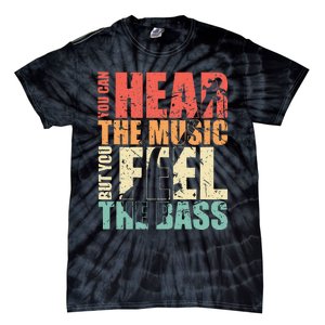 Funny You Can Hear The Music But You Feel The Bass Player Tie-Dye T-Shirt