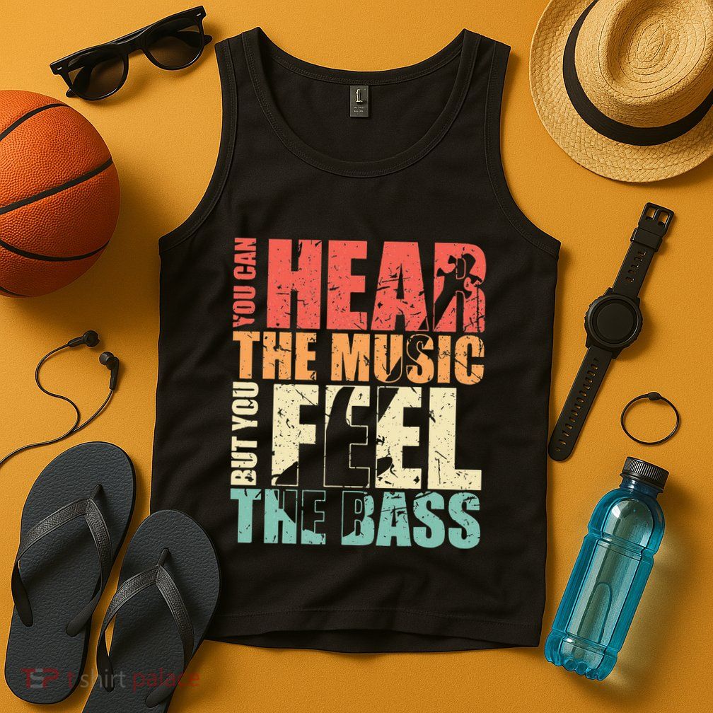 Funny You Can Hear The Music But You Feel The Bass Player Tank Top