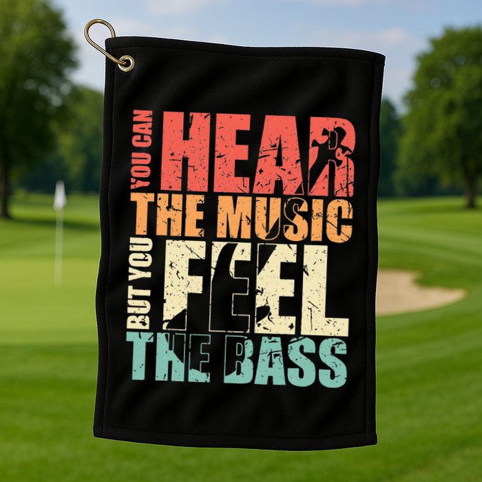 Funny You Can Hear The Music But You Feel The Bass Player Golf Towel