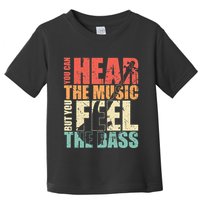 Funny You Can Hear The Music But You Feel The Bass Player Toddler T-Shirt