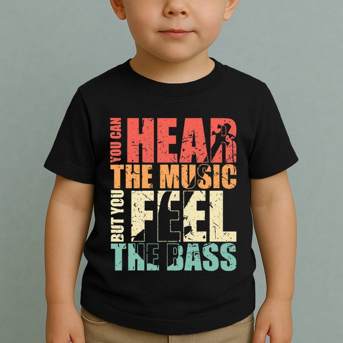 Funny You Can Hear The Music But You Feel The Bass Player Toddler T-Shirt