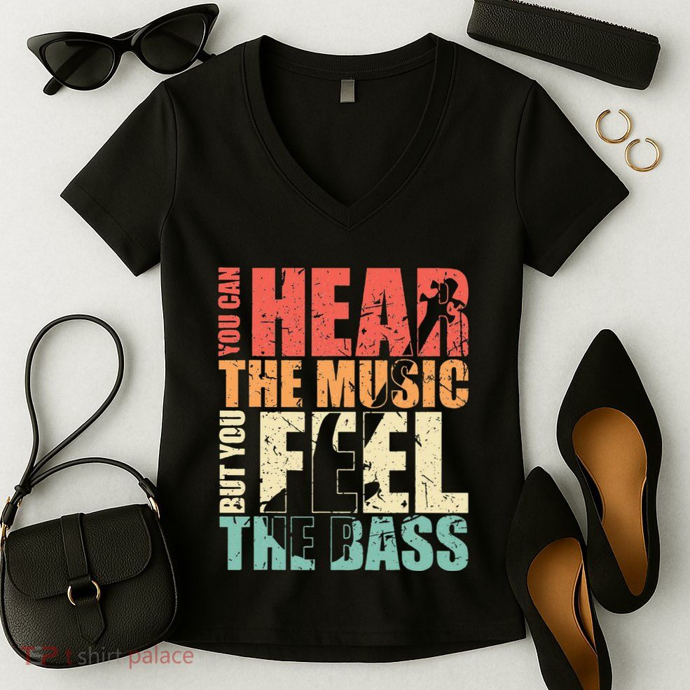 Funny You Can Hear The Music But You Feel The Bass Player Women's V-Neck T-Shirt