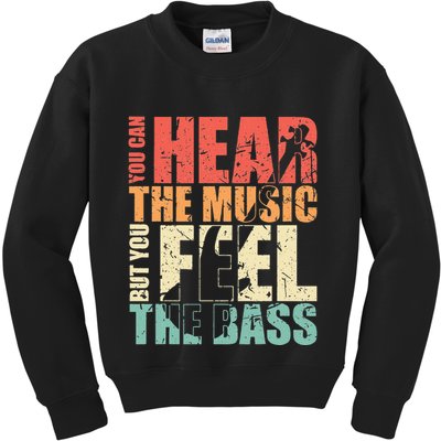 Funny You Can Hear The Music But You Feel The Bass Player Kids Sweatshirt