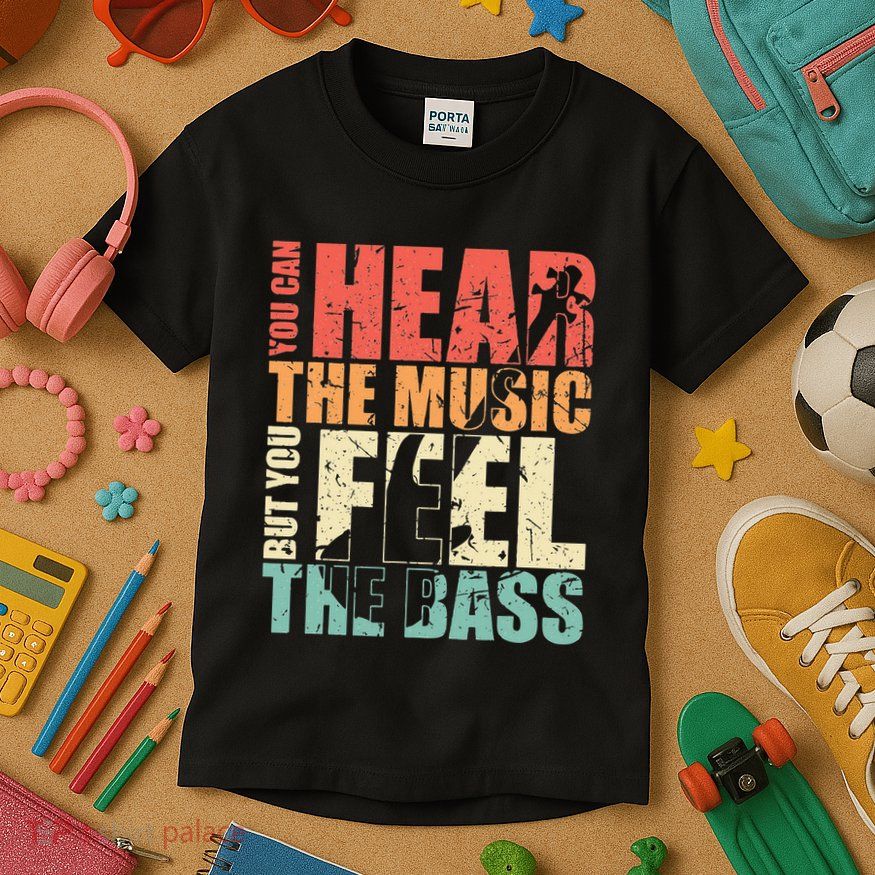 Funny You Can Hear The Music But You Feel The Bass Player Kids T-Shirt