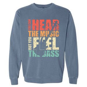 Funny You Can Hear The Music But You Feel The Bass Player Garment-Dyed Sweatshirt