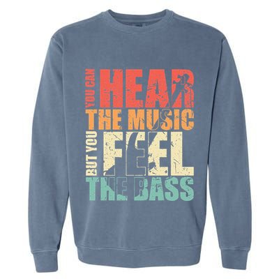 Funny You Can Hear The Music But You Feel The Bass Player Garment-Dyed Sweatshirt