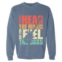 Funny You Can Hear The Music But You Feel The Bass Player Garment-Dyed Sweatshirt