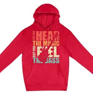 Funny You Can Hear The Music But You Feel The Bass Player Premium Pullover Hoodie