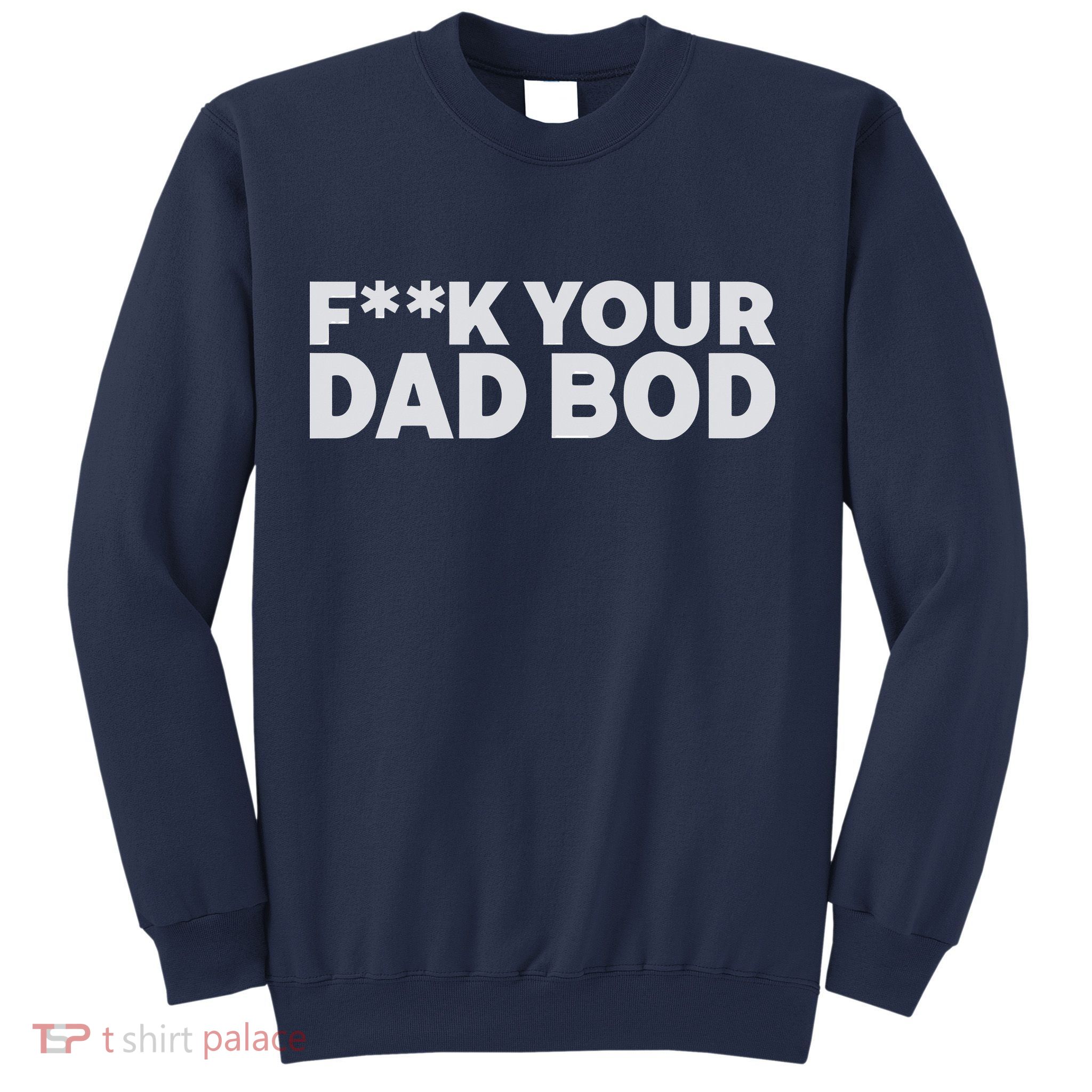 Fuck Your Dad Bod Sweatshirt