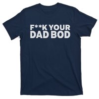 Fuck Your Dad Bod T-Shirt