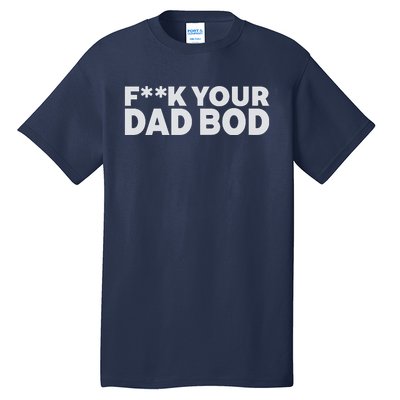 Fuck Your Dad Bod Tall T-Shirt