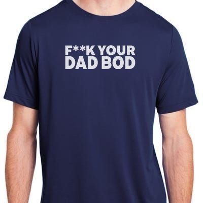 Fuck Your Dad Bod Adult ChromaSoft Performance T-Shirt