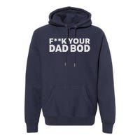 Fuck Your Dad Bod Premium Hoodie