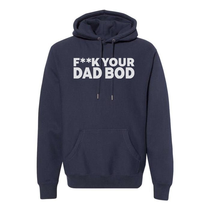 Fuck Your Dad Bod Premium Hoodie