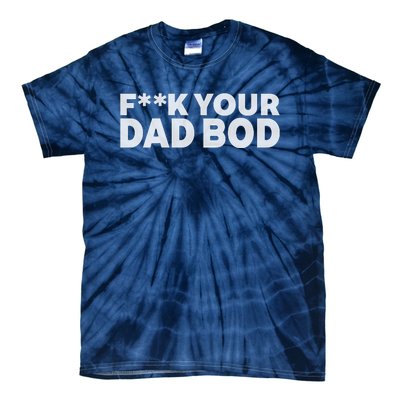 Fuck Your Dad Bod Tie-Dye T-Shirt