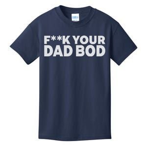 Fuck Your Dad Bod Kids T-Shirt