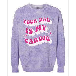 Funny Your Dad Is My Cardio Gym FatherS Day Gift Colorblast Crewneck Sweatshirt