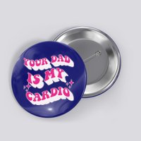 Funny Your Dad Is My Cardio Gym FatherS Day Gift Button