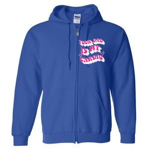 Funny Your Dad Is My Cardio Gym FatherS Day Gift Full Zip Hoodie