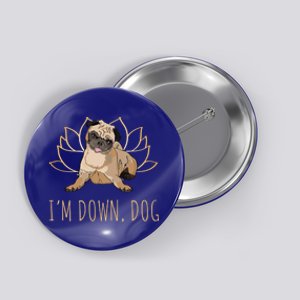 Funny Yoga Dog Pun Im Down Dog Spiritual Namaste Pug Lover Gift Button