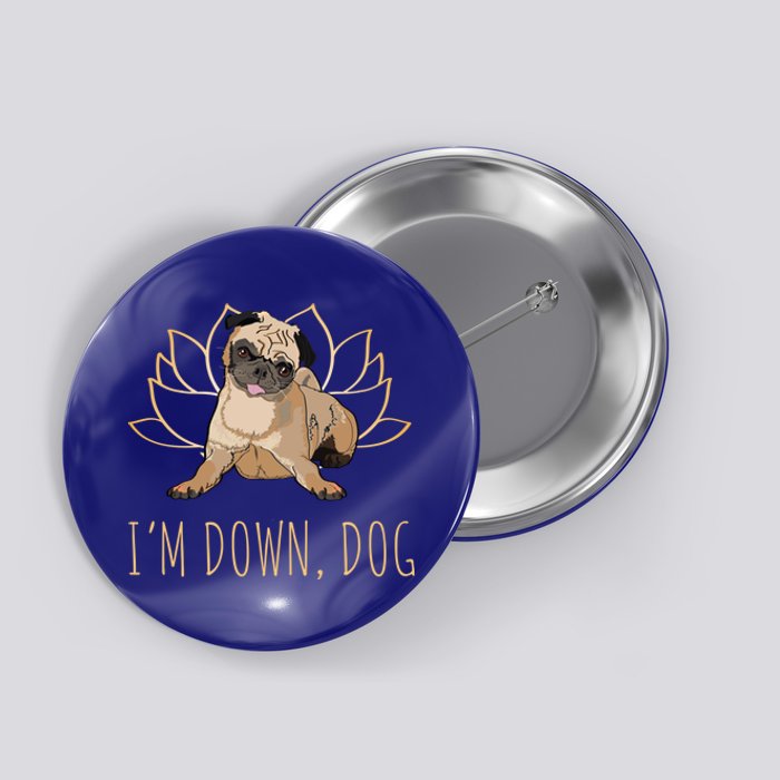 Funny Yoga Dog Pun Im Down Dog Spiritual Namaste Pug Lover Gift Button