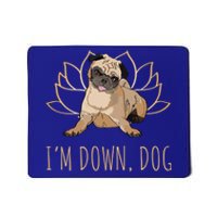 Funny Yoga Dog Pun Im Down Dog Spiritual Namaste Pug Lover Gift Mousepad