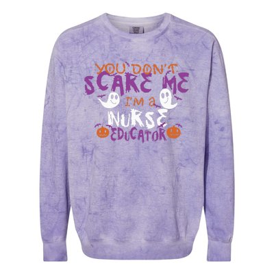 Funny You Dont Scare Me Im A Nurse Educator Halloween Funny Colorblast Crewneck Sweatshirt