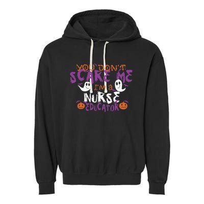 Funny You Dont Scare Me Im A Nurse Educator Halloween Funny Garment-Dyed Fleece Hoodie