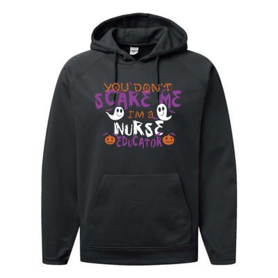 Funny You Dont Scare Me Im A Nurse Educator Halloween Funny Performance Fleece Hoodie