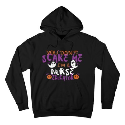 Funny You Dont Scare Me Im A Nurse Educator Halloween Funny Hoodie