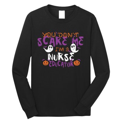 Funny You Dont Scare Me Im A Nurse Educator Halloween Funny Long Sleeve Shirt