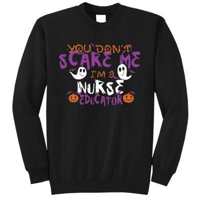 Funny You Dont Scare Me Im A Nurse Educator Halloween Funny Sweatshirt