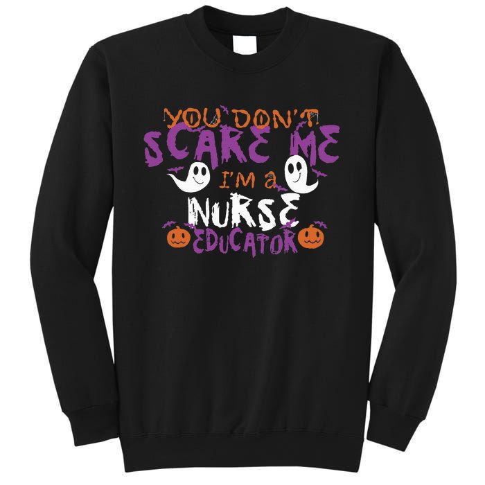 Funny You Dont Scare Me Im A Nurse Educator Halloween Funny Sweatshirt